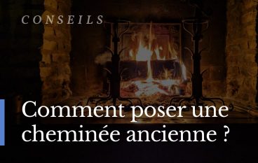 Comment poser une cheminée ancienne ?