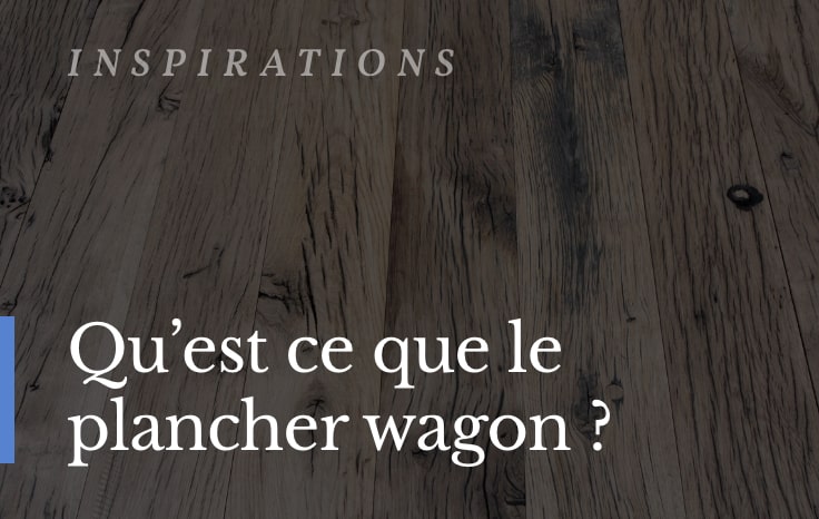 Qu'est ce que le plancher wagon ?