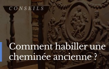 Comment habiller une cheminée ancienne